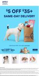 $5 off $35 on same-day delivery also $20 off $49 at Petco via promo code NEWPETCO20 #petco
