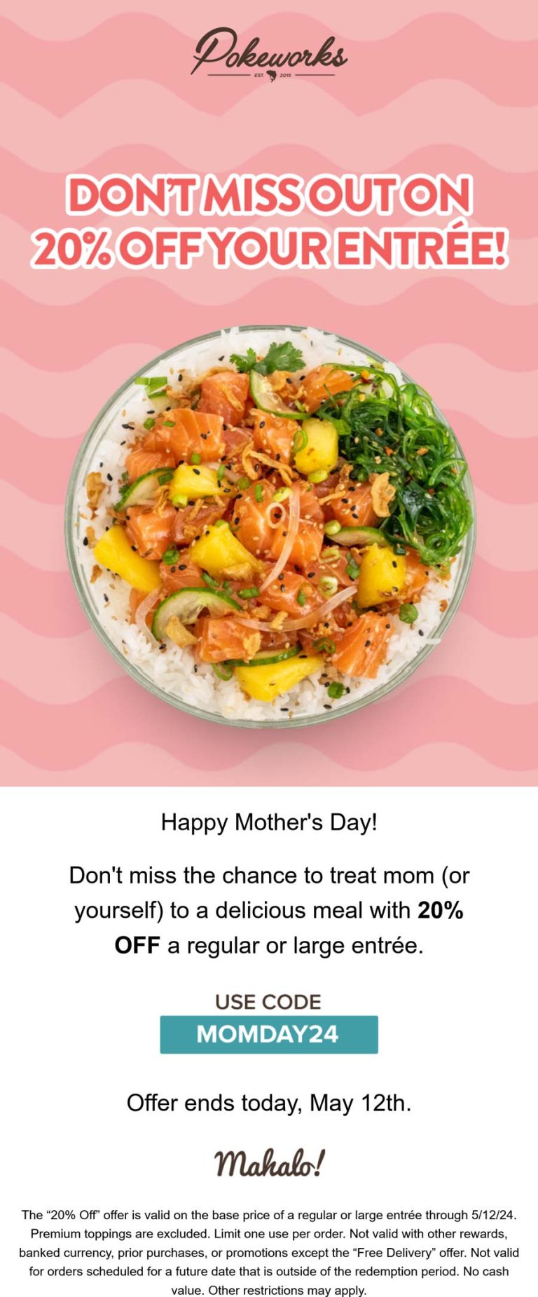 20% off an entree today at Pokeworks via promo code MOMDAY24