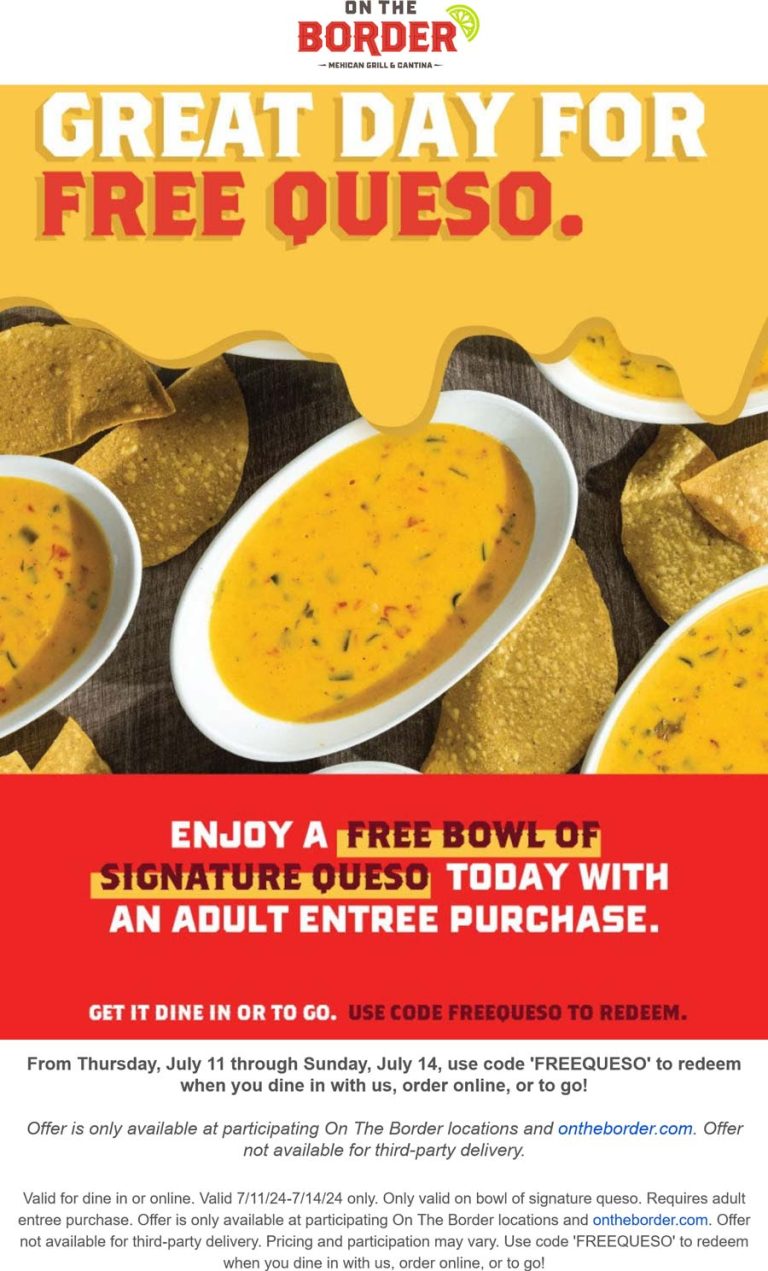 Free bowl of queso with your entree at On The Border restaurants, or online via promo code FREEQUESO