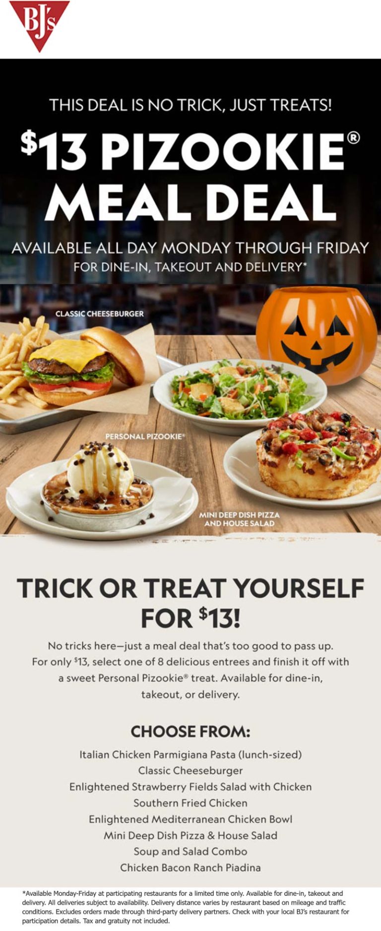 Entree + pizookie dessert = $13 weekdays at BJs Restaurant
