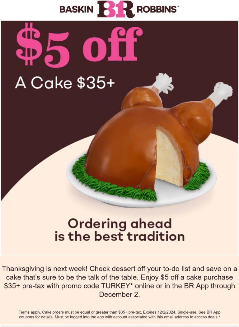 Ice cream cakes are $5 off $35 at Baskin Robbins via promo code TURKEY
