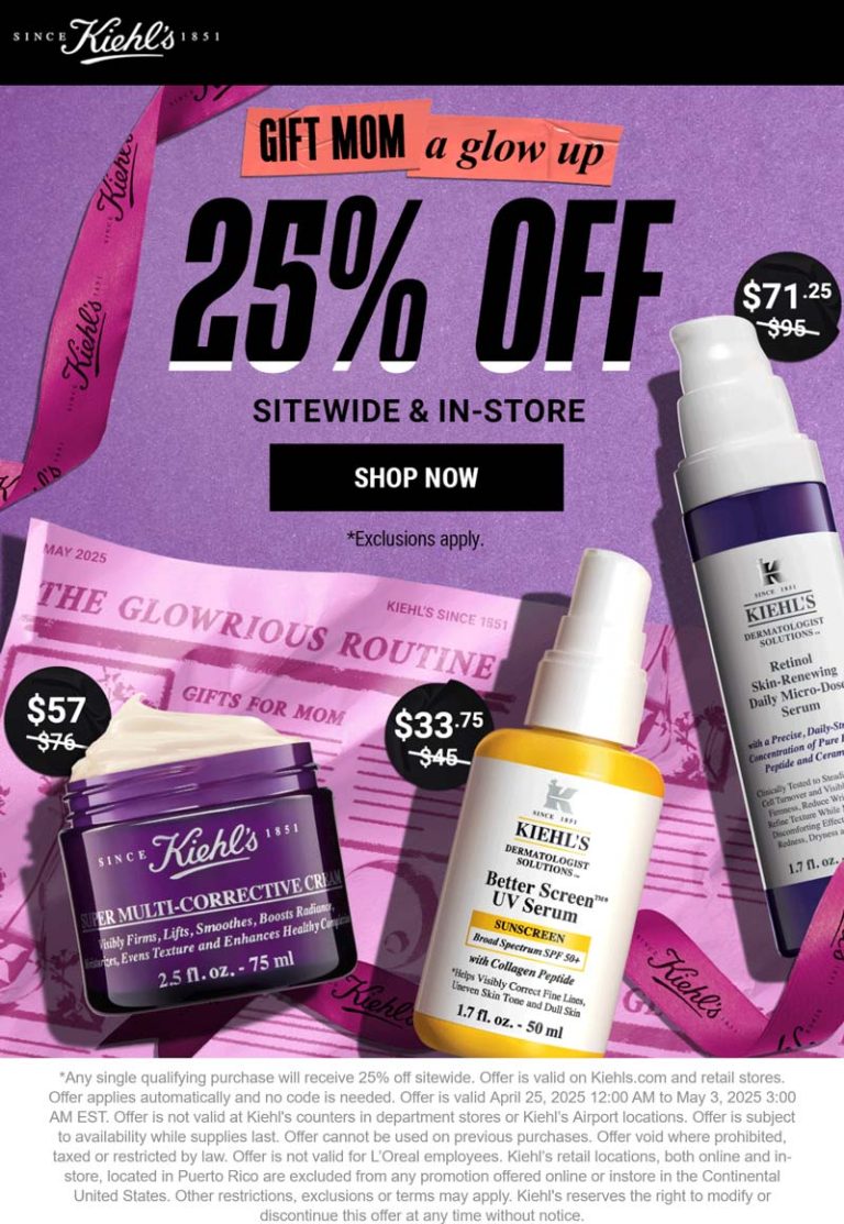 25% off everything at Kiehls, ditto online