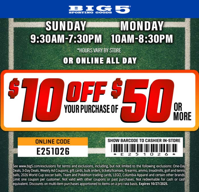 $10 off $50 at Big 5 sporting goods, or online via promo code E251026