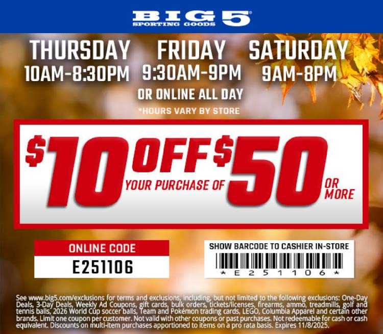 $10 off $50 at Big 5 sporting goods, or online via promo code E251106