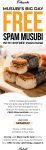 Free spam musubi with your entree today at Pokeworks restaurants via promo code SPAMDAY #pokeworks