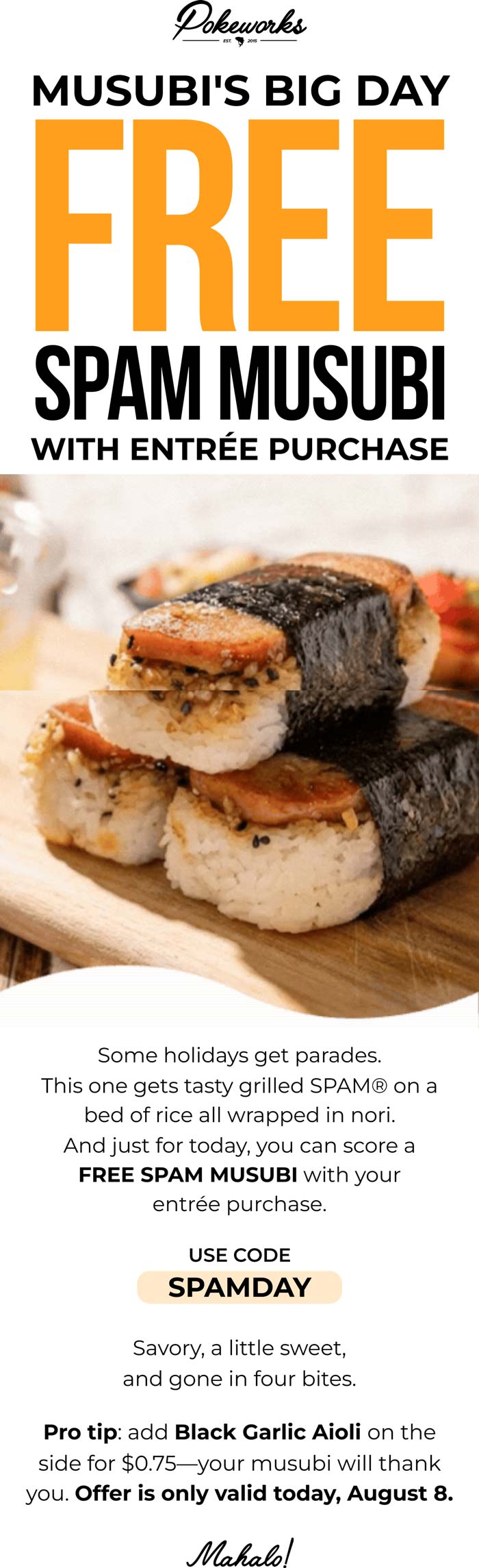 Free spam musubi with your entree today at Pokeworks restaurants via promo code SPAMDAY