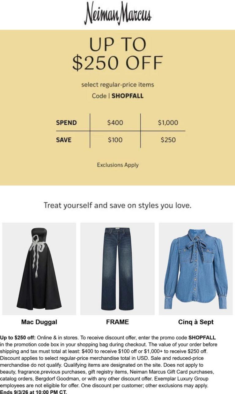 $100-$250 off $400+ at Neiman Marcus, or online via promo code SHOPFALL
